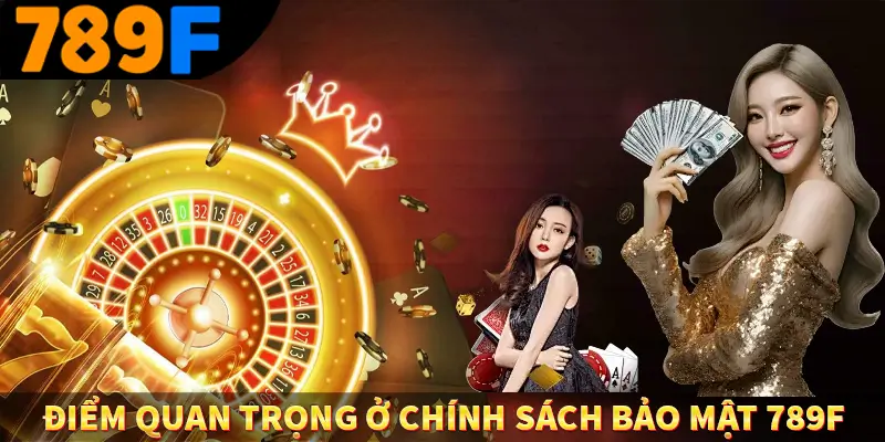 Điểm quan trọng ở chính sách bảo mật 789F