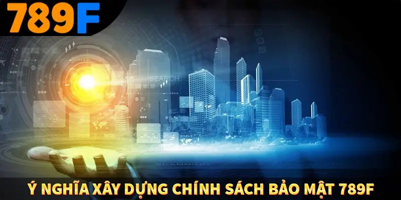 Ý nghĩa xây dựng chính sách bảo mật