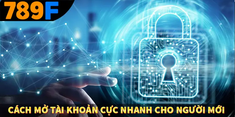 Cách mở tài khoản cực nhanh cho người mới