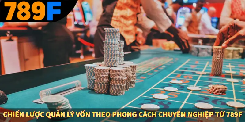 Chiến Lược Quản Lý Vốn Theo Phong Cách Chuyên Nghiệp Từ 789F