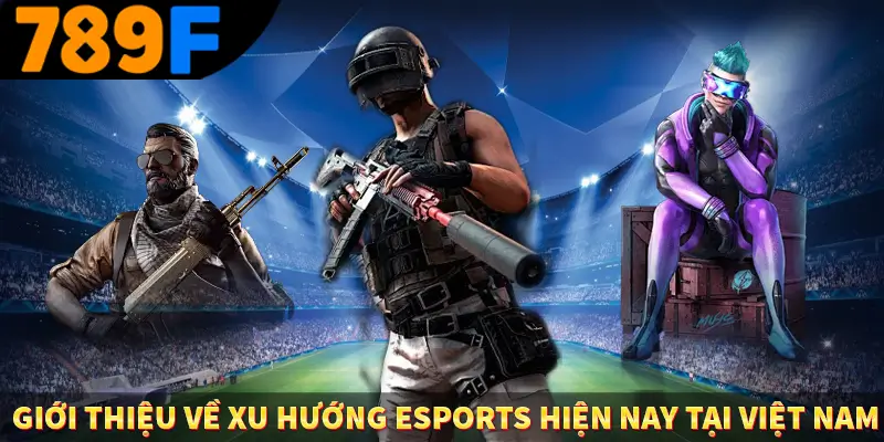 Giới thiệu về xu hướng eSports hiện nay tại Việt Nam