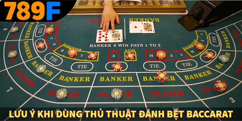 Lưu ý khi dùng thủ thuật đánh bệt baccarat
