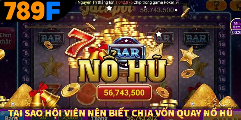 Tại sao hội viên nên biết chia vốn quay nổ hũ