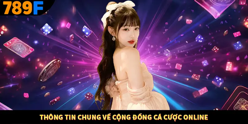 Thông tin chung về cộng đồng cá cược online