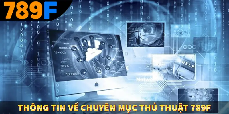 Thông tin về chuyên mục thủ thuật 789F cho hội viên