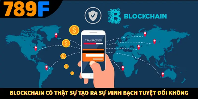 Blockchain Có Thật Sự Tạo Ra Sự Minh Bạch