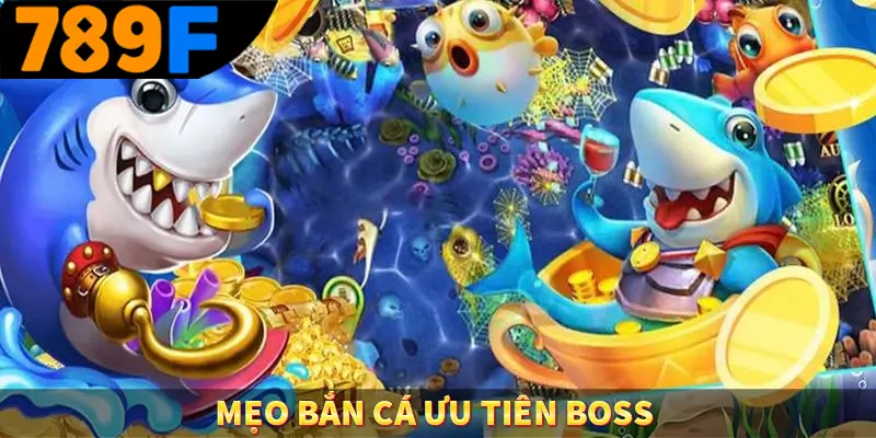 Mẹo bắn cá ưu tiên boss