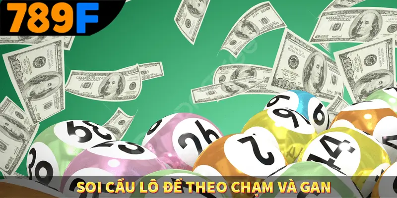 Soi cầu lô đề theo chạm và gan