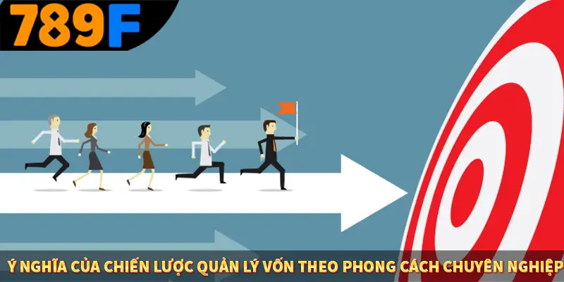 Ý nghĩa của chiến lược quản lý vốn theo phong cách chuyên nghiệp