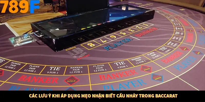 Các lưu ý khi áp dụng mẹo nhận biết cầu nhảy trong Baccarat