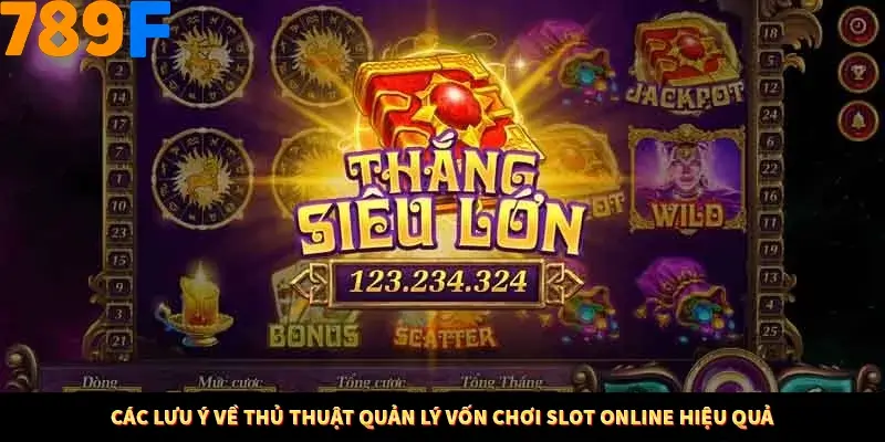 Các lưu ý về thủ thuật quản lý vốn chơi slot online hiệu quả Các lưu ý về thủ thuật quản lý vốn chơi slot online hiệu quả