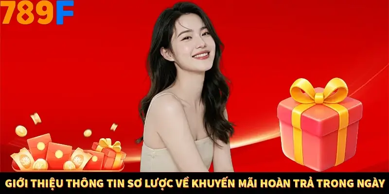 Giới thiệu thông tin sơ lược về khuyến mãi hoàn trả trong ngày
