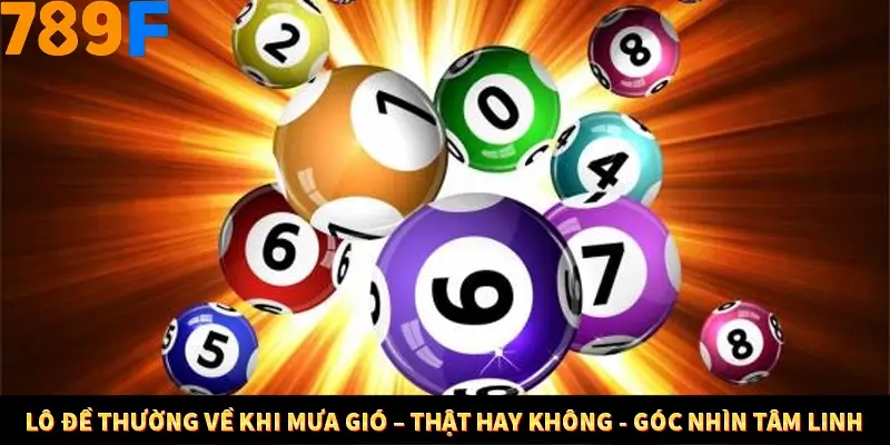 Lô đề thường về khi mưa gió – thật hay không - Góc nhìn tâm linh