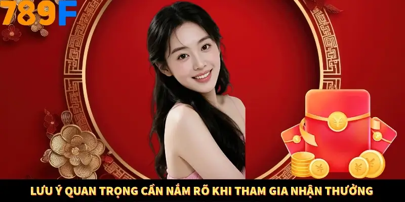 Lưu ý quan trọng cần nắm rõ khi tham gia nhận thưởng