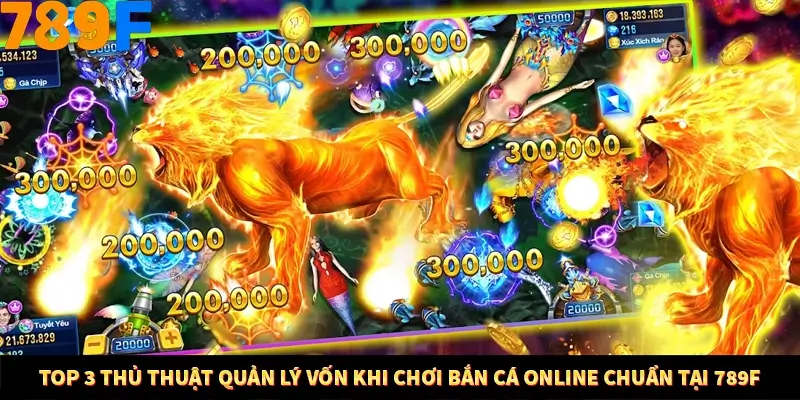 Top 3 Thủ Thuật Quản Lý Vốn Khi Chơi Bắn Cá Online Chuẩn Tại 789F