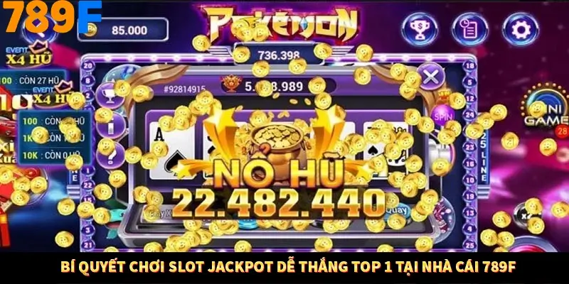 Bí Quyết Chơi Slot Jackpot Dễ Thắng Top 1 Tại Nhà Cái 789F