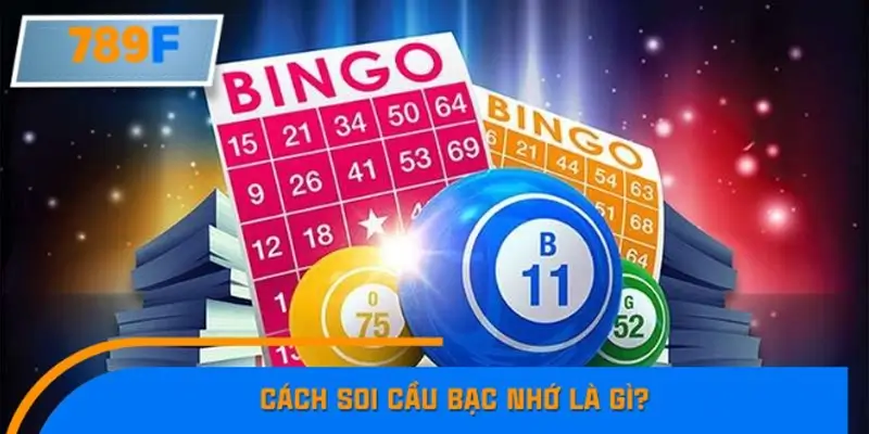 Cách soi cầu bạc nhớ là gì?