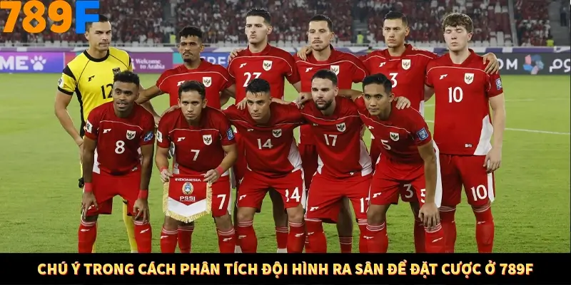 Chú ý trong cách phân tích đội hình ra sân để đặt cược ở 789F