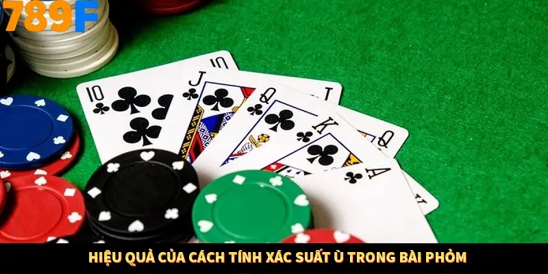 Hiệu quả của cách tính xác suất ù trong bài phỏm