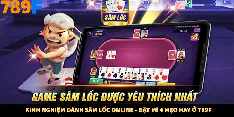Kinh Nghiệm Đánh Sâm Lốc Online - Bật Mí 4 Mẹo Hay Ở 789F