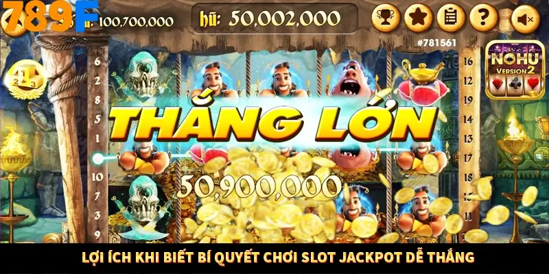 Lợi ích khi biết bí quyết chơi slot jackpot dễ thắng