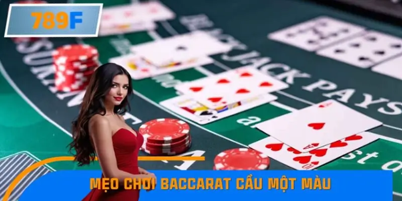 Mẹo Chơi Baccarat Cầu Một Màu Liên Tục