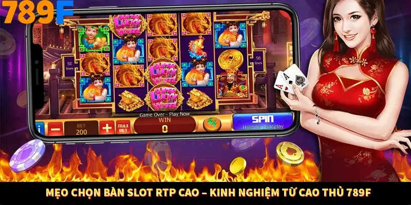 Mẹo Chọn Bàn Slot RTP Cao – Kinh Nghiệm Từ Cao Thủ 789F