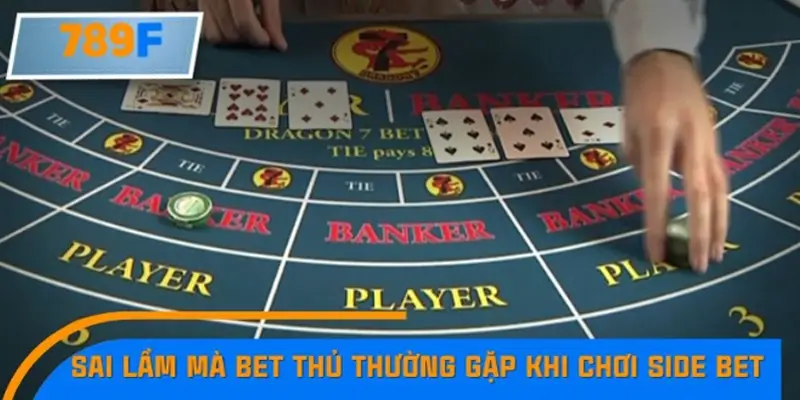 Sai lầm mà bet thủ thường gặp khi chơi Side Bet