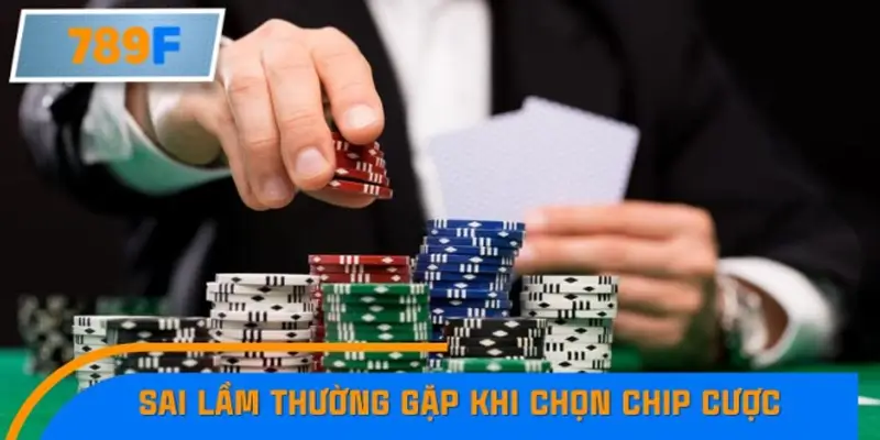 Sai lầm thường gặp khi chọn chip cược Sai lầm thường gặp khi chọn chip cược