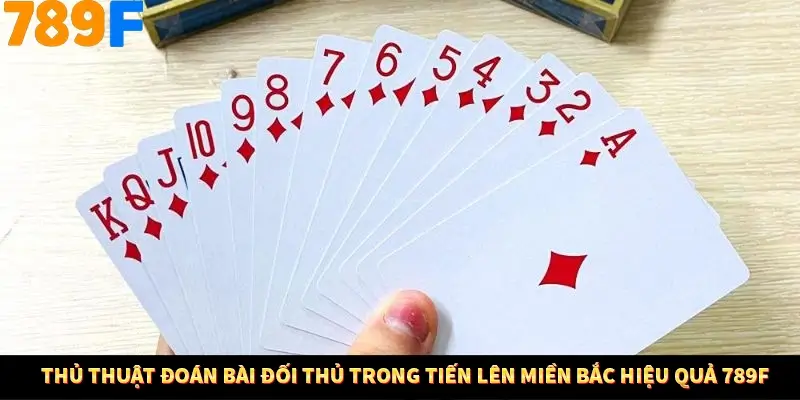 Thủ Thuật Đoán Bài Đối Thủ Trong Tiến Lên Miền Bắc Hiệu Quả 789F