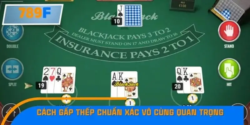 Vì sao cách gấp thếp quan trọng trong Blackjack?