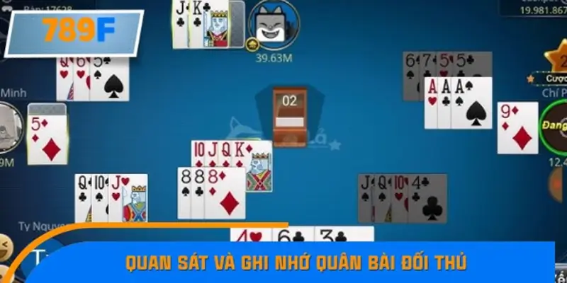 Quan sát và ghi nhớ quân bài đối thủ Quan sát và ghi nhớ quân bài đối thủ